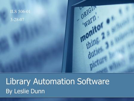 Library Automation Software By Leslie Dunn ILS 506-01 3-28-07.