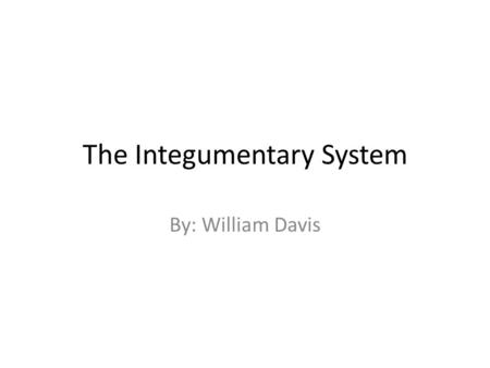 The Integumentary System By: William Davis. Functions 1.Protect the body’s internal living tissues and organs. 2. Help excrete waste through perspiration.