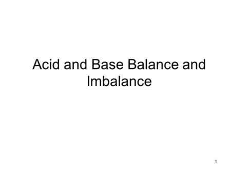 1 Acid and Base Balance and Imbalance. 2 pH Review pH = - log [H + ] H + is really a proton Range is from 0 - 14 If [H + ] is high, the solution is acidic;