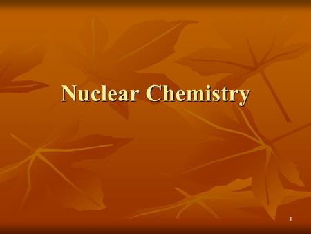 1 Nuclear Chemistry. 2 Radioactivity Emission of subatomic particles or high- energy electromagnetic radiation by nuclei Emission of subatomic particles.