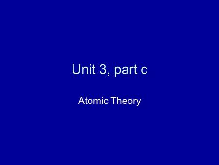 Unit 3, part c Atomic Theory. EQ How does the instability of an atom relate to its nuclear structure?