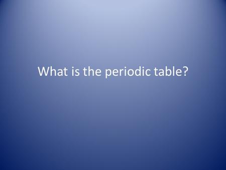 What is the periodic table?. The Periodic Table Created by Dmitri Mendeleev Considered one of the greatest discoveries in science Structures and properties.