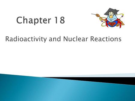 Radioactivity and Nuclear Reactions. How Did It All Happen? Radioactivity 4.16.