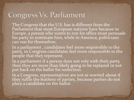 The Congress that the U.S. has is different from the Parliament that most European nations have because in Europe, a person who wants to run for office.
