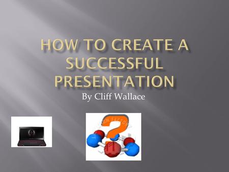 By Cliff Wallace.  Introduction  Hardware Needs  Software  Accessories  Presentation Tips  Summary.
