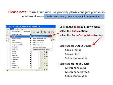 Please note : to use Elluminate Live properly, please configure your audio equipment --------------------------------------------------------- Select Audio.