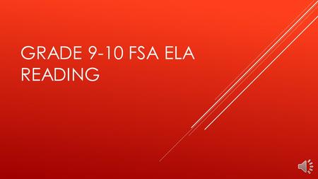 GRADE 9-10 FSA ELA READING SESSION 1 2 INSTRUCTIONS Today, you are going to take Session 1 of the Grade ___ Florida Standards Assessments English Language.