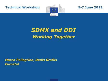 SDMX and DDI Working Together Technical Workshop 5-7 June 2013