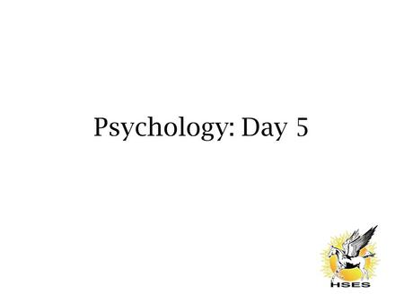 Psychology: Day 5. Do Now From your memory or readings from last night, list and describe the steps of the scientific method. Turn in your case study.