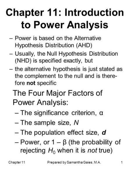 Chapter 11Prepared by Samantha Gaies, M.A.1 –Power is based on the Alternative Hypothesis Distribution (AHD) –Usually, the Null Hypothesis Distribution.