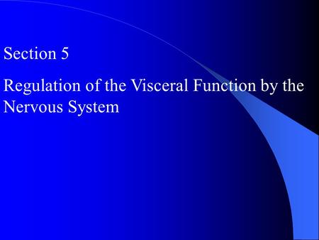 Section 5 Regulation of the Visceral Function by the Nervous System.