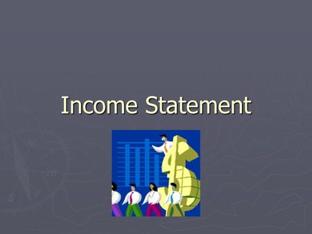 Income Statement. Divide Yourselves According to What Your Are On An Income Statement. ► $2000.00 from sale of 4 calves ► $1000.00 Hay Bill ► $50.00 Vaccination.