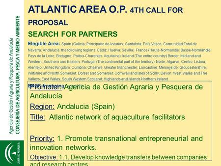 ATLANTIC AREA O.P. 4TH CALL FOR PROPOSAL SEARCH FOR PARTNERS Elegible Area: Spain (Galicia; Principado de Asturias; Cantabria; País Vasco; Comunidad Foral.