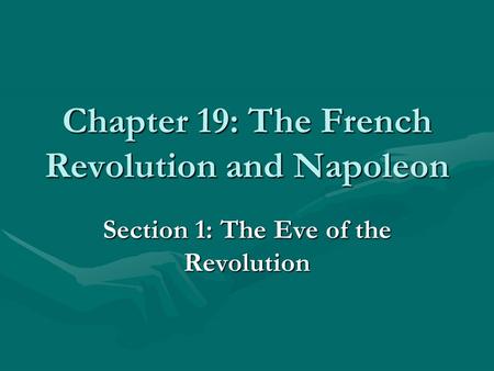 Chapter 19: The French Revolution and Napoleon Section 1: The Eve of the Revolution.