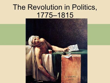 The Revolution in Politics, 1775–1815