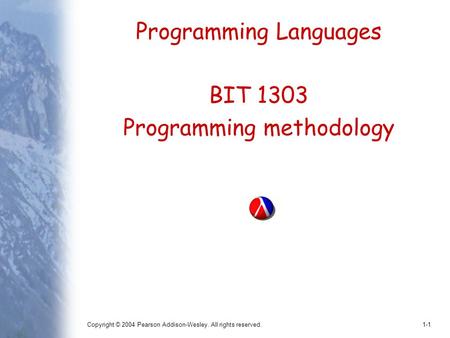 Copyright © 2004 Pearson Addison-Wesley. All rights reserved.1-1 Programming Languages BIT 1303 Programming methodology.
