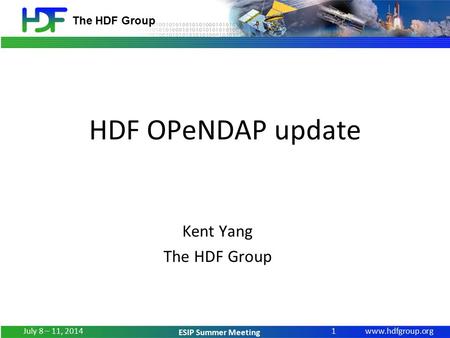 Www.hdfgroup.org The HDF Group ESIP Summer Meeting HDF OPeNDAP update Kent Yang The HDF Group 1 July 8 – 11, 2014.