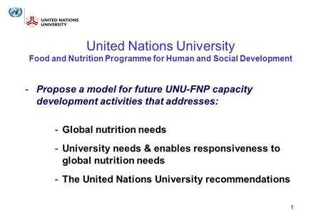 1 United Nations University Food and Nutrition Programme for Human and Social Development -Propose a model for future UNU-FNP capacity development activities.