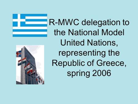 R-MWC delegation to the National Model United Nations, representing the Republic of Greece, spring 2006.