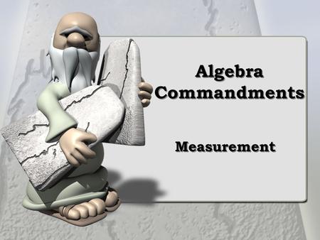 Algebra Commandments Measurement. Solve real-world problems involving formulas for perimeter, area, distance, and rate Objective 4a – DoK 2.