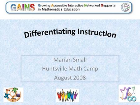 Marian Small Huntsville Math Camp August 2008. STARTING OUT SESSION 1 M Small2.