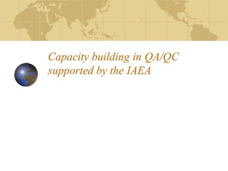 Capacity building in QA/QC supported by the IAEA.