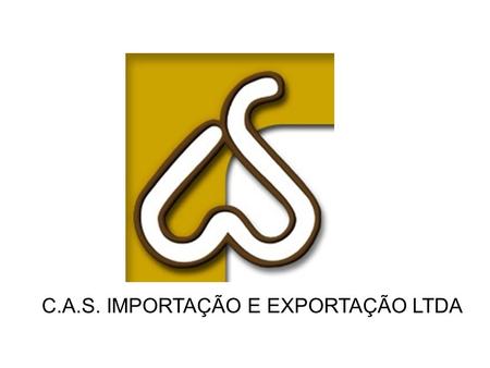 C.A.S. IMPORTAÇÃO E EXPORTAÇÃO LTDA. History Established in 1980, C.A.S. Importação e Exportação Ltda, has emerged to supply the necessity of importing.