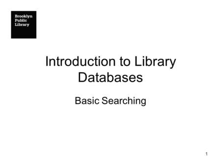 1 Introduction to Library Databases Basic Searching.