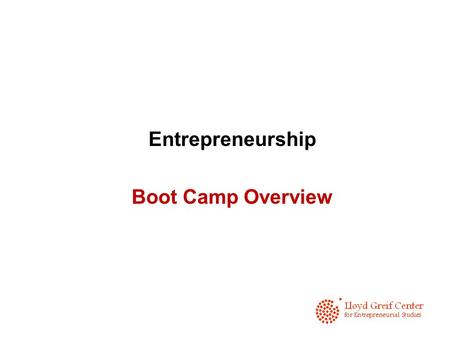 Entrepreneurship Boot Camp Overview. Why is Entrepreneurial thinking important?