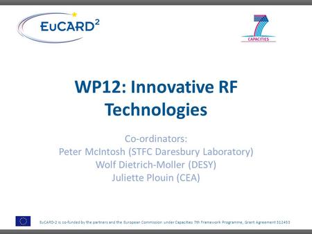 EuCARD-2 is co-funded by the partners and the European Commission under Capacities 7th Framework Programme, Grant Agreement 312453 WP12: Innovative RF.