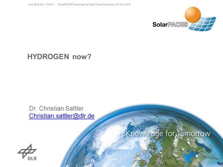HYDROGEN now? Dr. Christian Sattler SolarPACES Roadmap top Solar Fuels Workshop > 23 April 2013www.DLR.de Chart 1.