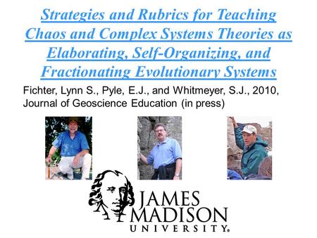 Strategies and Rubrics for Teaching Chaos and Complex Systems Theories as Elaborating, Self-Organizing, and Fractionating Evolutionary Systems Fichter,