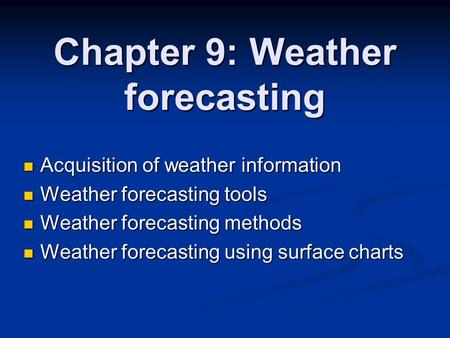 Chapter 9: Weather forecasting Acquisition of weather information Acquisition of weather information Weather forecasting tools Weather forecasting tools.
