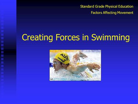 Creating Forces in Swimming Standard Grade Physical Education Factors Affecting Movement.