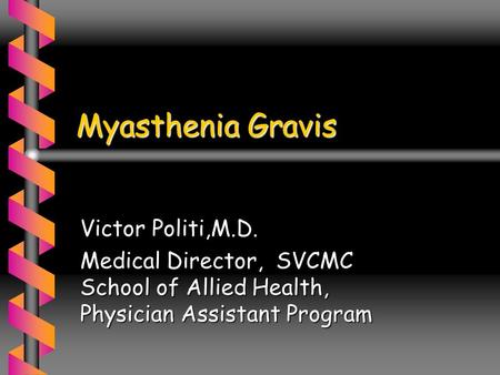 Myasthenia Gravis Victor Politi,M.D.