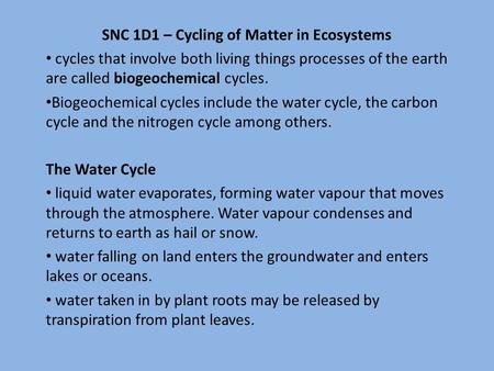 SNC 1D1 – Cycling of Matter in Ecosystems cycles that involve both living things processes of the earth are called biogeochemical cycles. Biogeochemical.