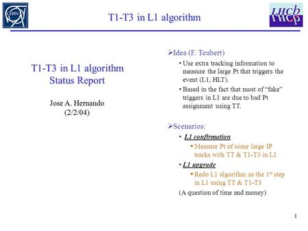 1 T1-T3 in L1 algorithm  Idea (F. Teubert) Use extra tracking information to measure the large Pt that triggers the event (L1, HLT). Based in the fact.