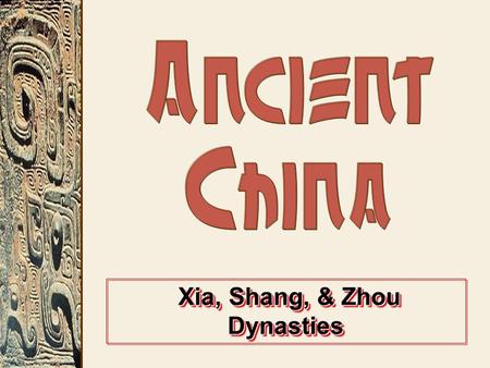 Xia, Shang, & Zhou Dynasties Xia, Shang, & Zhou Dynasties.