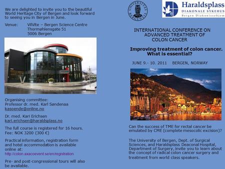 INTERNATIONAL CONFERENCE ON ADVANCED TREATMENT OF COLON CANCER Improving treatment of colon cancer. What is essential? JUNE 9.- 10. 2011 BERGEN, NORWAY.
