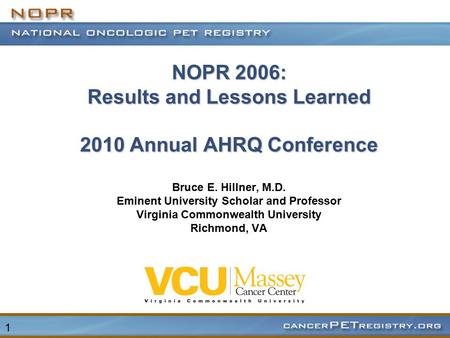 1 NOPR 2006: Results and Lessons Learned 2010 Annual AHRQ Conference NOPR 2006: Results and Lessons Learned 2010 Annual AHRQ Conference Bruce E. Hillner,
