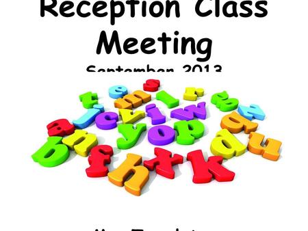 Reception Class Meeting September 2013 Mrs Templeton.