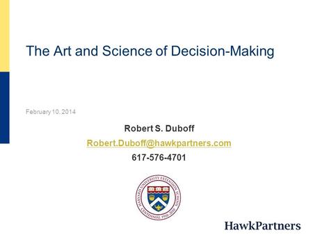 The Art and Science of Decision-Making February 10, 2014 Robert S. Duboff 617-576-4701.