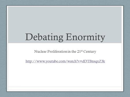 Debating Enormity Nuclear Proliferation in the 21 st Century