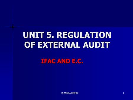 M. ANGELA JIMENEZ 1 UNIT 5. REGULATION OF EXTERNAL AUDIT IFAC AND E.C.