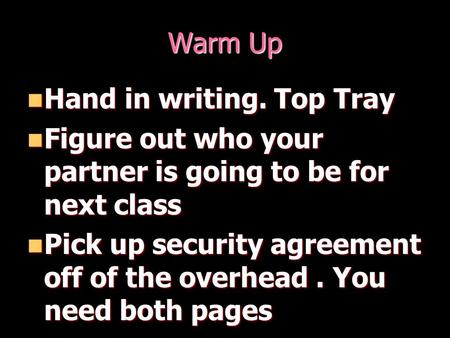 Warm Up Hand in writing. Top Tray Hand in writing. Top Tray Figure out who your partner is going to be for next class Figure out who your partner is going.