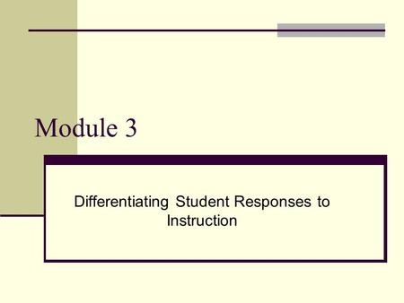 Module 3 Differentiating Student Responses to Instruction.
