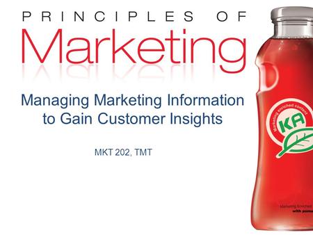 Chapter 4- slide 1 Copyright © 2009 Pearson Education, Inc. Publishing as Prentice Hall MKT 202, TMT Managing Marketing Information to Gain Customer Insights.
