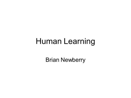 Human Learning Brian Newberry.