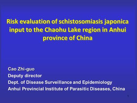 Risk evaluation of schistosomiasis japonica input to the Chaohu Lake region in Anhui province of China Cao Zhi-guo Deputy director Dept. of Disease Surveillance.