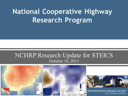 National Cooperative Highway Research Program NCHRP Research Update for STEICS October 19, 2013.
